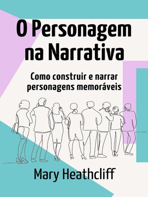 cover image of O Personagem na Narrativa. Como construir e narrar personagens memoráveis